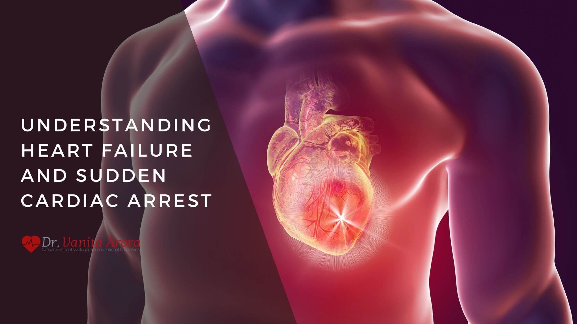 Understanding heart failure and sudden cardiac arrest
